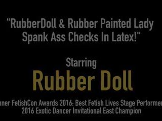 Rubberdoll & Rubber Painted girlfriend Spank Ass Checks in.